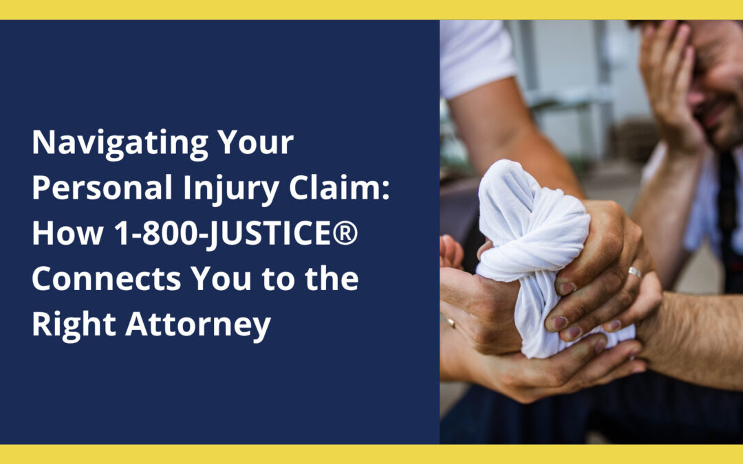 Navigating Your Personal Injury Claim: How 1-800-JUSTICE® Connects You to the Right Attorney