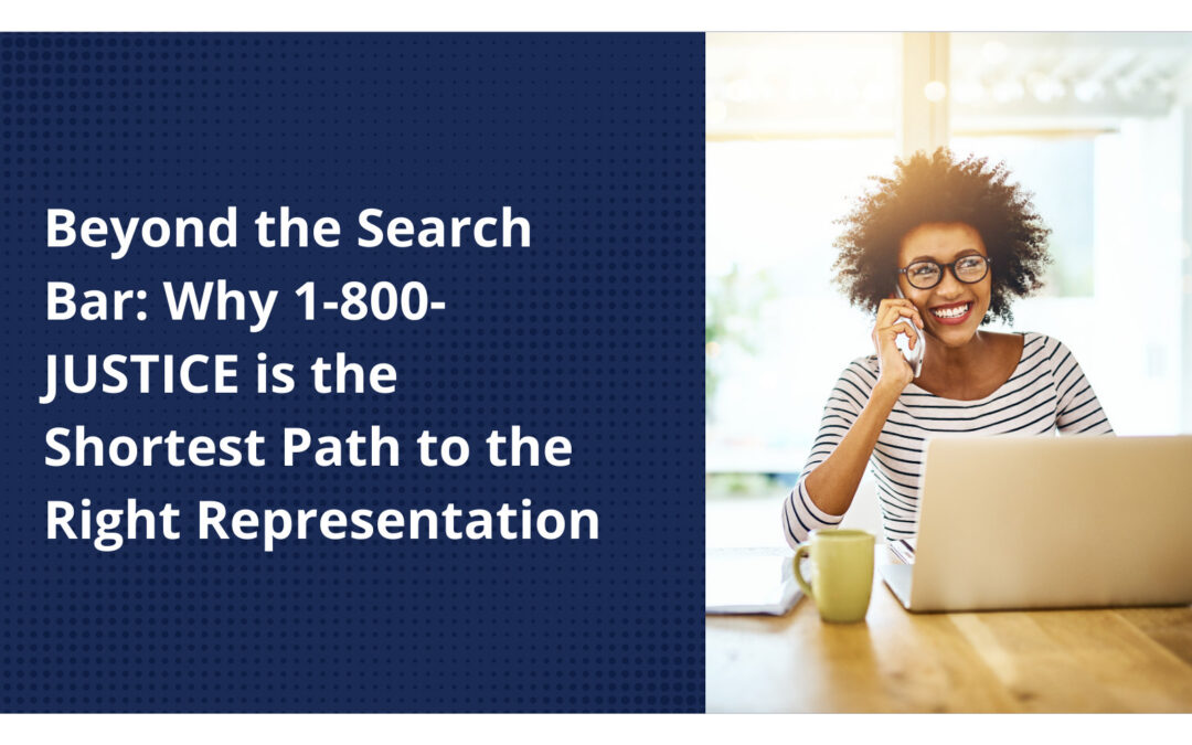 Beyond the Search Bar: Why 1-800-JUSTICE is the Shortest Path to the Right Representation
