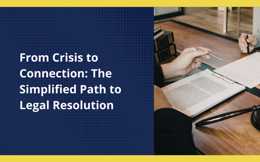 From Crisis to Connection: The Simplified Path to Legal Resolution