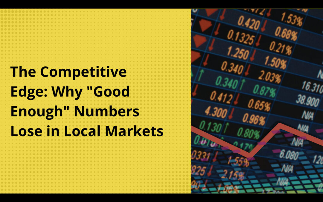 The Competitive Edge: Why "Good Enough" Numbers Lose in Local Markets