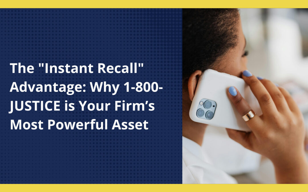 The “Instant Recall” Advantage: Why 1-800-JUSTICE is Your Firm’s Most Powerful Asset