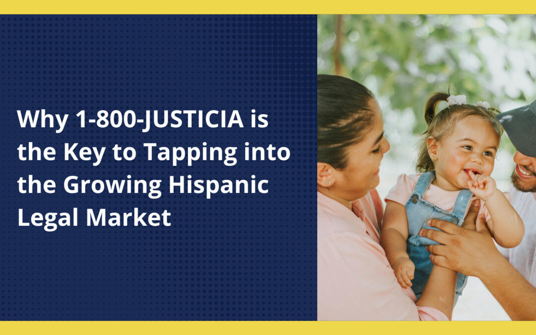 Why 1-800-JUSTICIA is the Key to Tapping into the Growing Hispanic Legal Market