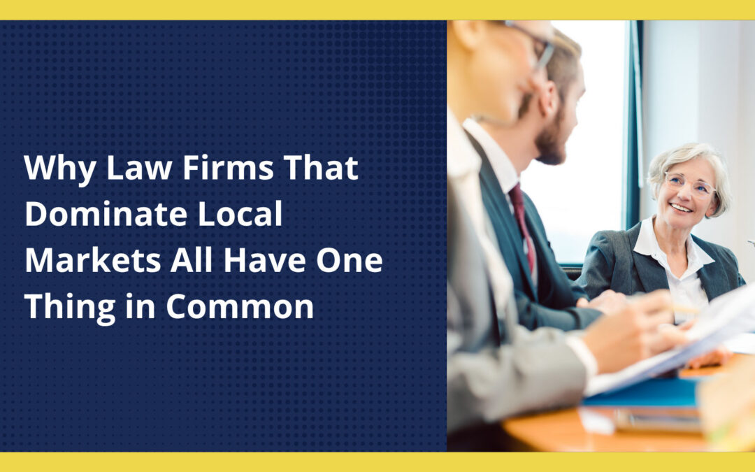 Why Law Firms That Dominate Local Markets All Have One Thing in Common