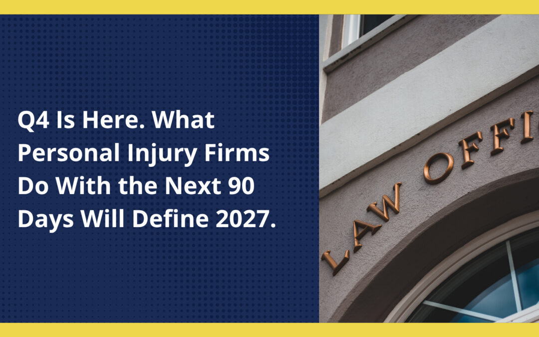 Q4 Is Here. What Personal Injury Firms Do With the Next 90 Days Will Define 2027.